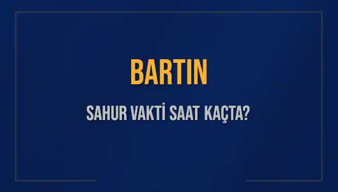 Bartın’da Sahur Vakti ve İmsak Saatleri Hakkında Bilmeniz Gerekenler