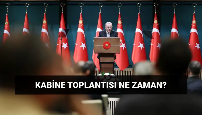 Bugün Kabine Toplantısı Var mı? Saat Kaçta Toplanıyor?