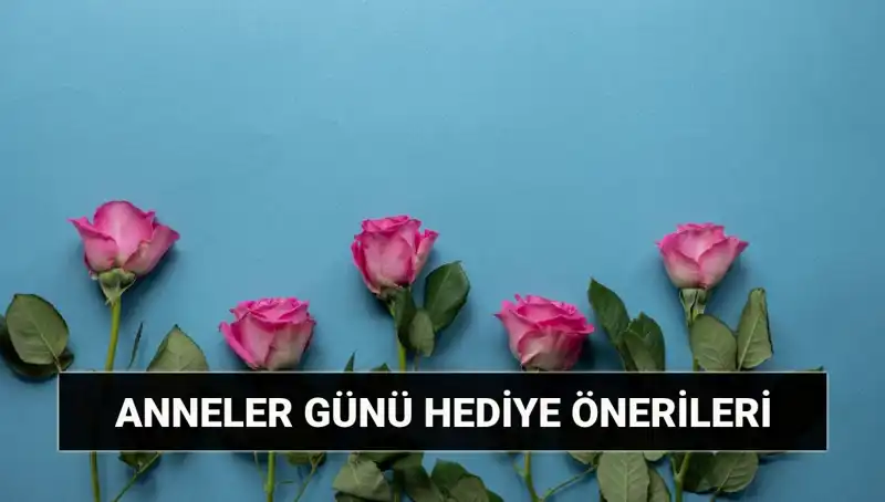 Anneler Günü Hediyeleri: 11 Mayıs için Unutulmaz Fikirler