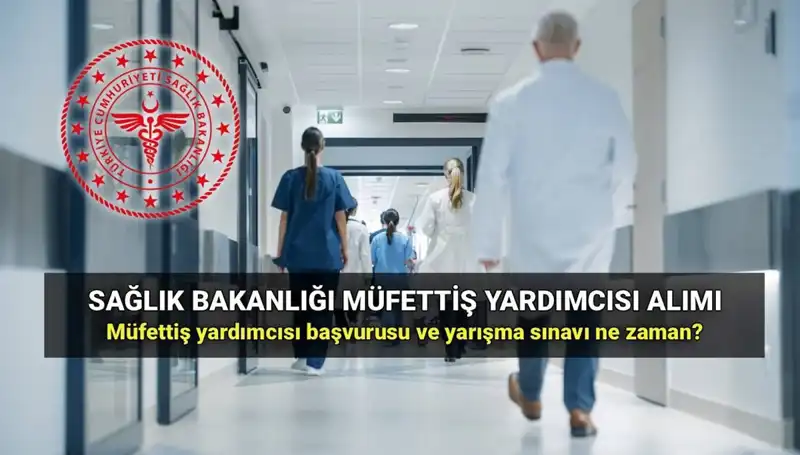 2025 Sağlık Bakanlığı Müfettiş Yardımcısı Alımına Dair Tüm Detaylar Açıklandı