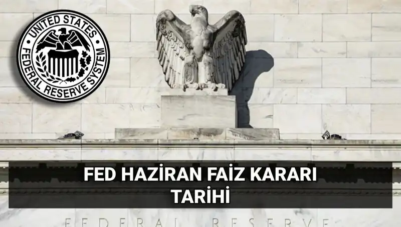 Haziran FED Faiz Kararı Hakkında Beklentiler ve Piyasaların Tepkisi