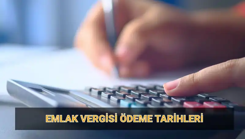 2025 Emlak Vergisi Ödeme Tarihleri: Tutarlar ve Son Ödeme Bilgileri